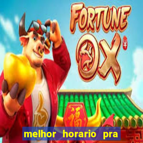 melhor horario pra jogar fortune tiger